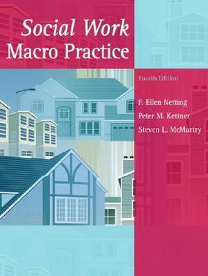 Social Work Macro Practice by Steven L. McMurtry, Peter M. Kettner, F. Ellen Netting