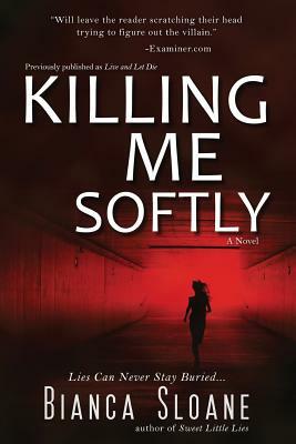 Killing Me Softly (Previously published as Live and Let Die) by Bianca Sloane