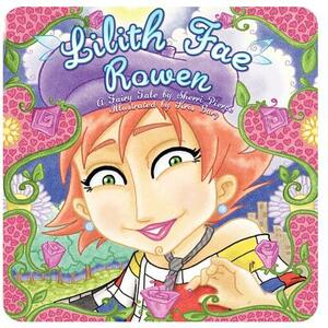 Lilith Fae Rowen: A Fairy Tale by Sherri L. Pierce