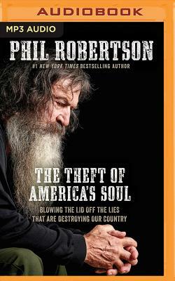 The Theft of America's Soul: Blowing the Lid Off the Lies That Are Destroying Our Country by Phil Robertson
