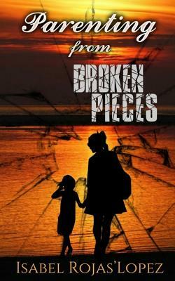 Parenting from Broken Pieces by Rojas