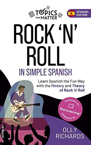 Rock'n'Roll in Simple Spanish: Learn Spanish the Fun Way with the History & Theory of Rock'n'Roll by Olly Richards