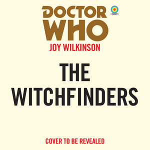 Doctor Who: The Witchfinders: 13th Doctor Novelisation by Joy Wilkinson