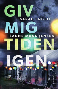 Giv mig tiden igen by Sarah Engell, Sanne Munk Jensen
