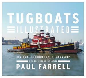 Tugboats Illustrated: History, Technology, Seamanship by Paul Farrell