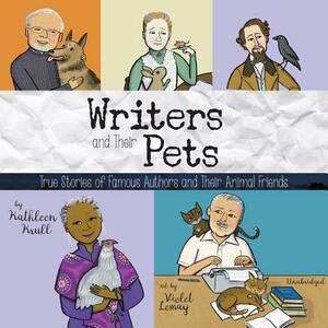 Writers and Their Pets: True Stories of Famous Authors and Their Animal Friends by Kathleen Krull