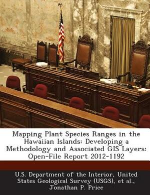 Mapping Plant Species Ranges in the Hawaiian Islands: Developing a Methodology and Associated GIS Layers: Open-File Report 2012-1192 by Jonathan P. Price