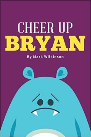 Cheer Up Bryan by Mark Wilkinson