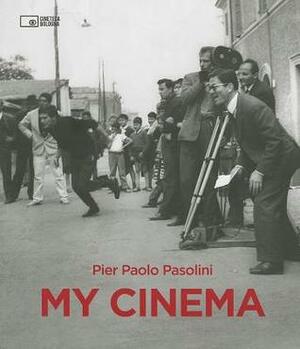 Pier Paolo Pasolini: My Cinema by Pier Paolo Pasolini