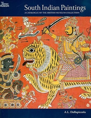 South Indian Paintings: A Catalogue of the British Museum's Collections by Anna L. Dallapiccola