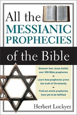 All the Messianic Prophecies of the Bible by Herbert Lockyer