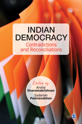 Indian Democracy: Contradictions and Reconciliations by Sudarsan Padmanabhan, Arvind Sivaramakrishnan