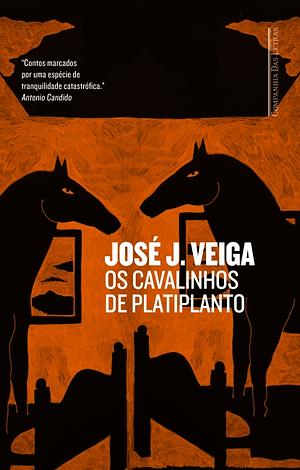 Os cavalinhos de platiplanto: contos by José J. Veiga