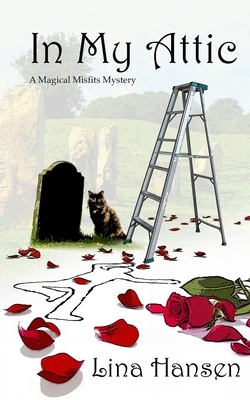 In My Attic: A Magical Misfits Mystery by Lina Hansen