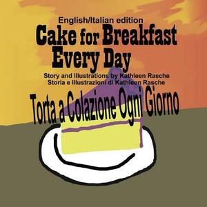 Cake for Breakfast Every Day - English/Italian edition by Kathleen Rasche