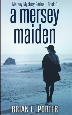 A Mersey Maiden (Mersey Murder Mysteries Book 3) by Brian L. Porter