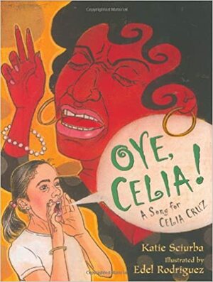 Oye, Celia! by Edel Rodriguez, Katie Sciurba