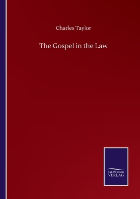 The Gospel in the Law by Charles Taylor