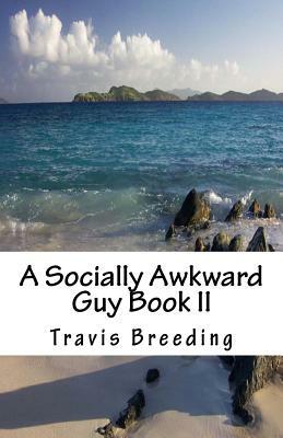 A Socially Awkward Guy Book II by Travis E. Breeding