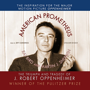 American Prometheus: The Triumph and Tragedy of J. Robert Oppenheimer by Kai Bird, Martin J. Sherwin