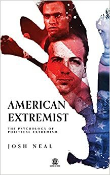 American Extremist: The Psychology of Political Extremism by Josh Neal