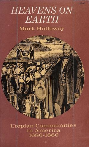 Heavens on Earth: Utopian Communities in America 1680-1880 by Mark Holloway