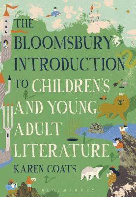 The Bloomsbury Introduction to Children's and Young Adult Literature by Karen Coats