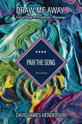 Pair The Song: Unveiling A Prophetic Song by David James Henderson