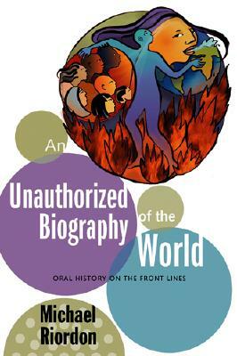 An Unauthorized Biography of the World by Michael Riordon