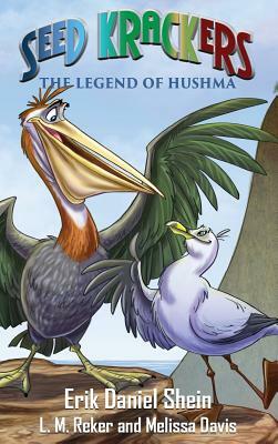 Seed Krackers: The Legend of Hushma by Erik Daniel Shein, Melissa Davis, L. M. Reker