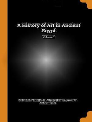 A History of Art in Ancient Egypt, Vol. I (of 2) by Georges Perrot, Charles Chipiez