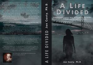 A Life Divided: A psychologist's memoir about the double life and murder of her husband - and her road to recovery by Lowell Cauffiel, Jan Canty, Jan Canty