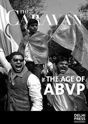 Student Days - The age of ABVP by The Caravan Magazine by Priyanka Dubey