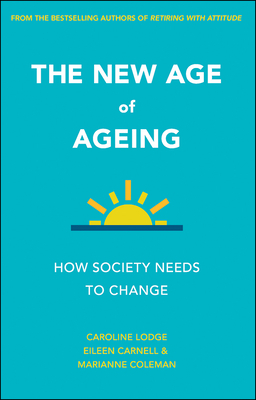 The New Age of Ageing: How Society Needs to Change by Marianne Coleman, Caroline Lodge, Eileen Carnell