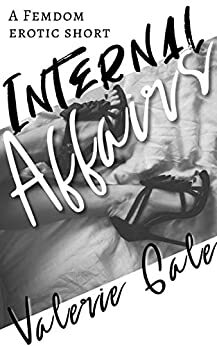 Internal Affairs: A femdom erotic short by Valerie Gale