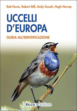 Uccelli d'Europa. Guida all'identificazione. Ediz. illustrata by Andy Swash, Robert Still, Rob Hume, Hugh Harrop