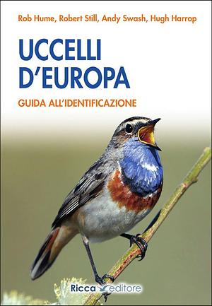 Uccelli d'Europa. Guida all'identificazione. Ediz. illustrata by Rob Hume, Andy Swash, Hugh Harrop, Robert Still