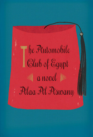 The Automobile Club of Egypt by علاء الأسواني, Alaa Al Aswany, Russell Harris