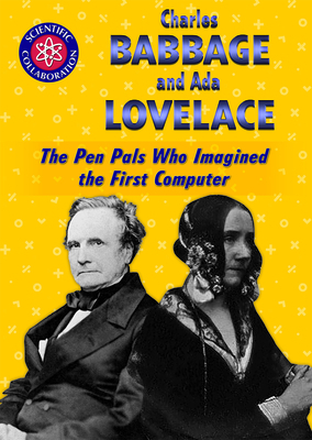Charles Babbage and ADA Lovelace: The Pen Pals Who Imagined the First Computer by Eileen Lucas