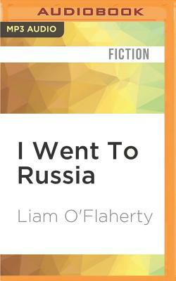 I Went to Russia by Liam O'Flaherty