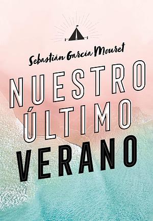 Nuestro último verano by Sebastián García Mouret