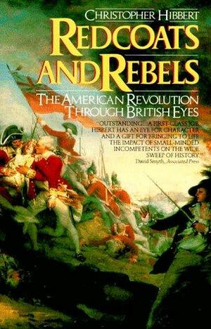 Redcoats and Rebels: The American Revolution Through British Eyes by Christopher Hibbert