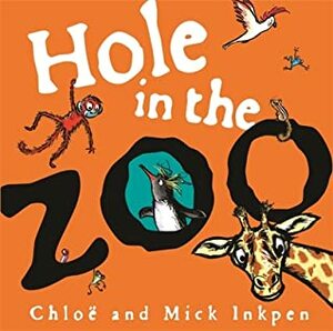 Hole in the Zoo by Chloe Inkpen, Mick Inkpen