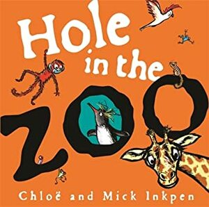 Hole in the Zoo by Mick Inkpen, Chloe Inkpen