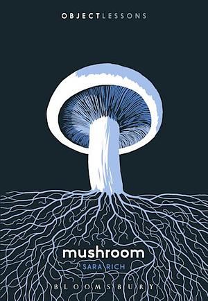 Mushroom by Sara Rich