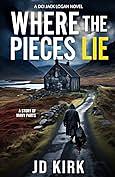 Where The Pieces Lie by J.D. Kirk