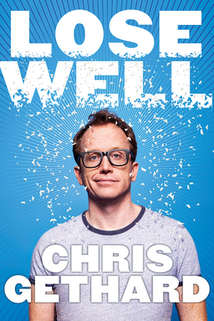 Lose Well by Chris Gethard