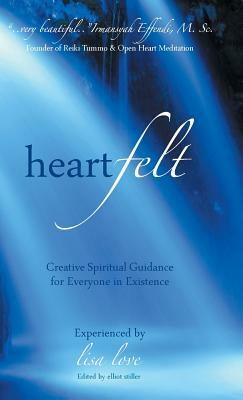 Heartfelt: Creative Spiritual Guidance for Everyone in Existence by Lisa Love