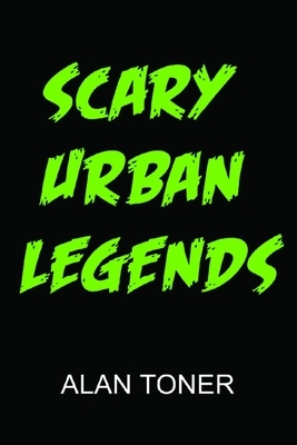 Scary Urban Legends by Alan Toner