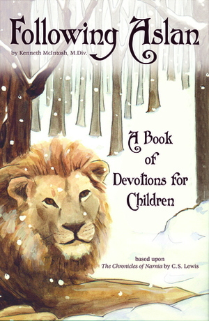 Following Aslan: A Book of Devotions for Children by Kenneth McIntosh